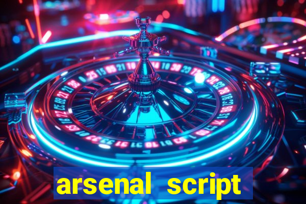 arsenal script pastebin 2022